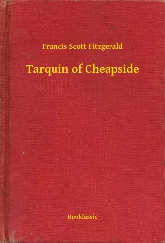 Francis Scott Fitzgerald - Tarquin of Cheapside (e-könyv)
