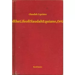   Olaudah Equiano - The Interesting Narrative of the Life of Olaudah Equiano, Or Gustavus Vassa, The African (e-könyv)