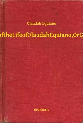 Olaudah Equiano - The Interesting Narrative of the Life of Olaudah Equiano, Or Gustavus Vassa, The African (e-könyv)