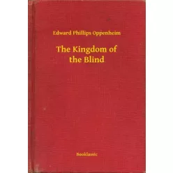   Edward Phillips Oppenheim - The Kingdom of the Blind (e-könyv)