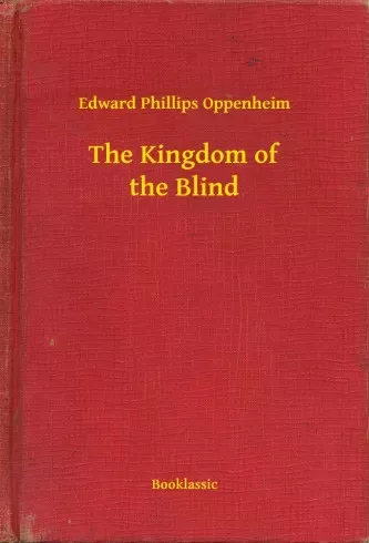 Edward Phillips Oppenheim - The Kingdom of the Blind (e-könyv)