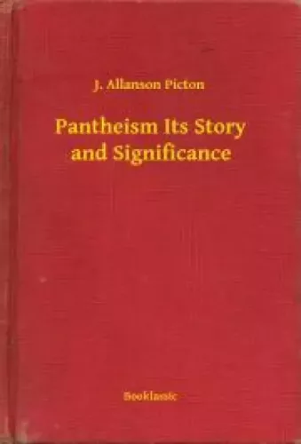 J. Allanson Picton - Pantheism Its Story and Significance (e-könyv)