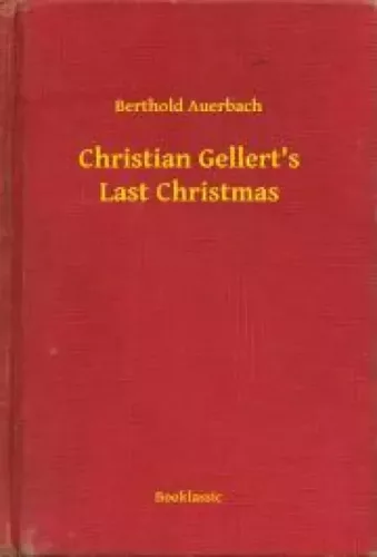 Berthold Auerbach - Christian Gellert's Last Christmas (e-könyv)