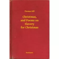   Thomas Hill - Christmas, and Poems on Slavery for Christmas (e-könyv)