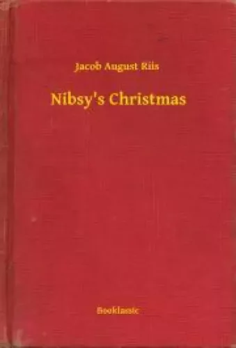 Jacob August Riis - Nibsy's Christmas (e-könyv)
