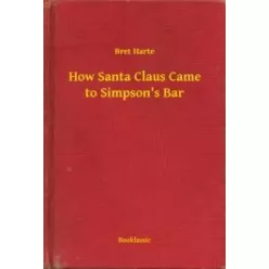  Bret Harte - How Santa Claus Came to Simpson's Bar (e-könyv)