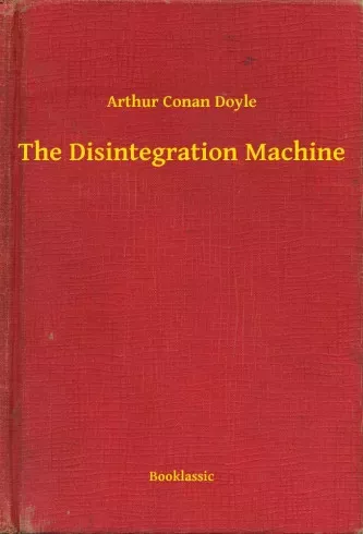Sir Arthur Conan Doyle - The Disintegration Machine (e-könyv)