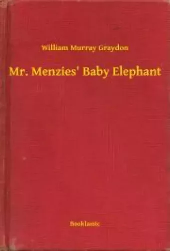 William Murray Graydon - Mr. Menzies' Baby Elephant (e-könyv)