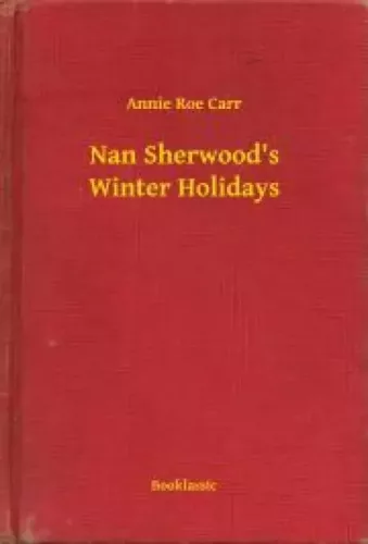 Annie Roe Carr - Nan Sherwood's Winter Holidays (e-könyv)