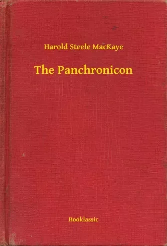 Harold Steele MacKaye - The Panchronicon (e-könyv)