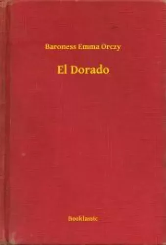 baroness Emma Orczy - El Dorado (e-könyv)