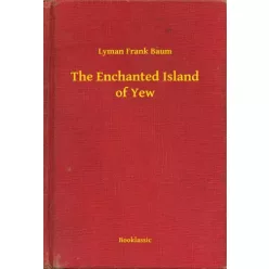 Lyman Frank Baum - The Enchanted Island of Yew (e-könyv)