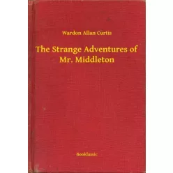   Wardon Allan Curtis - The Strange Adventures of Mr. Middleton (e-könyv)