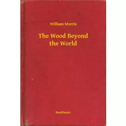 William Morris - The Wood Beyond the World (e-könyv)