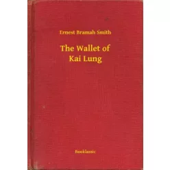 Ernest Bramah Smith - The Wallet of Kai Lung (e-könyv)