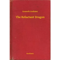 Kenneth Grahame - The Reluctant Dragon (e-könyv)