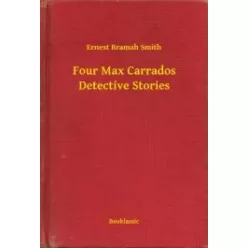   Ernest Bramah Smith - Four Max Carrados Detective Stories (e-könyv)