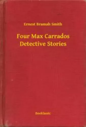 Ernest Bramah Smith - Four Max Carrados Detective Stories (e-könyv)
