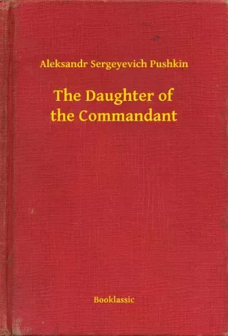 Aleksandr Sergeyevich Pushkin - The Daughter of the Commandant (e-könyv)