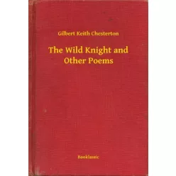   Gilbert Chesterton - The Wild Knight and Other Poems (e-könyv)