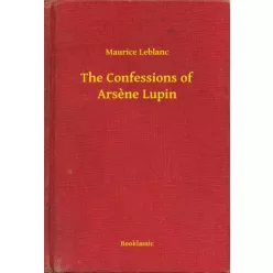   Maurice Leblanc - The Confessions of Arsène Lupin (e-könyv)