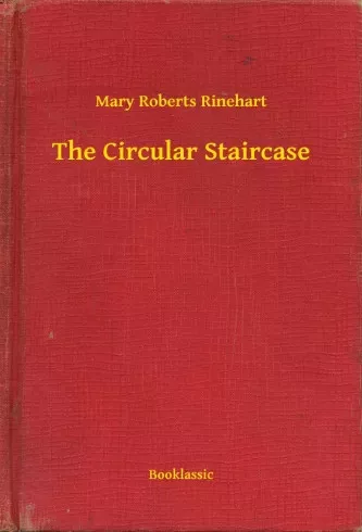 Mary Roberts Rinehart - The Circular Staircase (e-könyv)