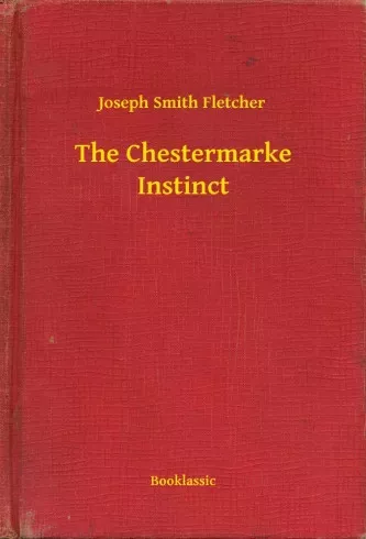Joseph Smith Fletcher - The Chestermarke Instinct (e-könyv)