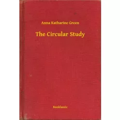 Anna Katharine Green - The Circular Study (e-könyv)