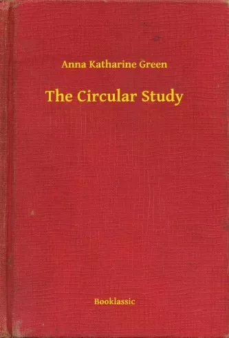 Anna Katharine Green - The Circular Study (e-könyv)