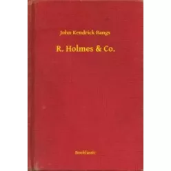 John Kendrick Bangs - R. Holmes & Co. (e-könyv)