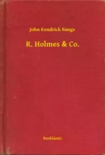 John Kendrick Bangs - R. Holmes & Co. (e-könyv)