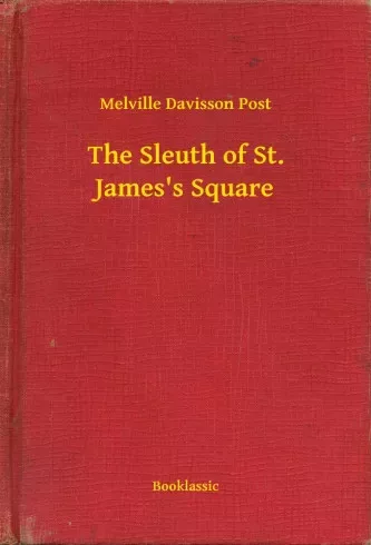 Melville Davisson Post - The Sleuth of St. James's Square (e-könyv)