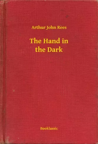 Arthur John Rees - The Hand in the Dark (e-könyv)