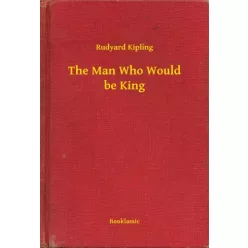 Rudyard Kipling - The Man Who Would be King (e-könyv)