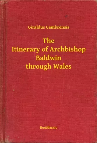 Giraldus Cambrensis - The Itinerary of Archbishop Baldwin through Wales (e-könyv)