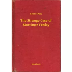 Louis Tracy - The Strange Case of Mortimer Fenley (e-könyv)