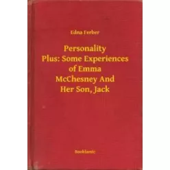   Edna Ferber - Personality Plus: Some Experiences of Emma McChesney And Her Son, Jack (e-könyv)