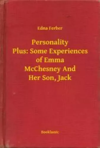 Edna Ferber - Personality Plus: Some Experiences of Emma McChesney And Her Son, Jack (e-könyv)