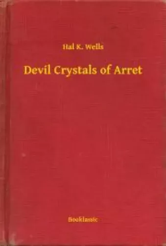 Hal K. Wells - Devil Crystals of Arret (e-könyv)