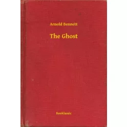Arnold Bennett - The Ghost (e-könyv)