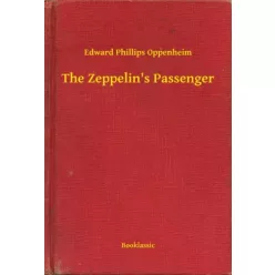  Edward Phillips Oppenheim - The Zeppelin's Passenger (e-könyv)