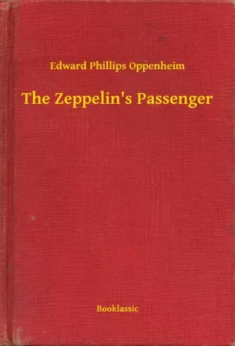 Edward Phillips Oppenheim - The Zeppelin's Passenger (e-könyv)