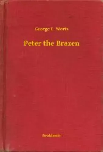 George F. Worts - Peter the Brazen (e-könyv)