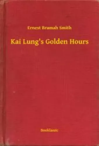 Ernest Bramah Smith - Kai Lung's Golden Hours (e-könyv)