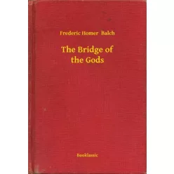 Frederic Homer Balch - The Bridge of the Gods (e-könyv)