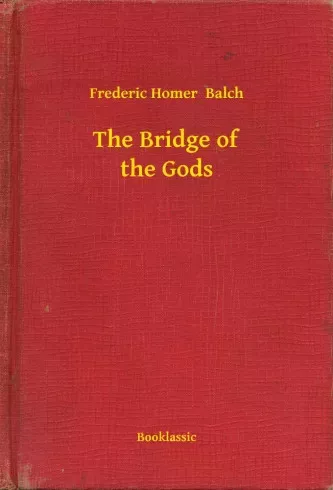 Frederic Homer Balch - The Bridge of the Gods (e-könyv)