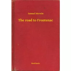 Samuel Merwin - The road to Frontenac (e-könyv)