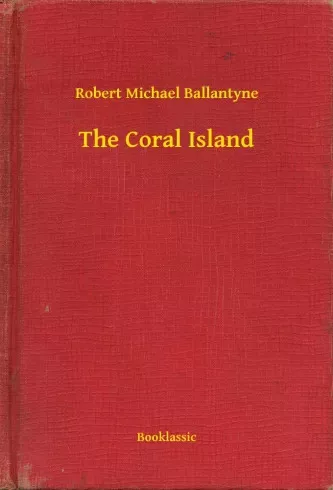 Robert Michael Ballantyne - The Coral Island (e-könyv)