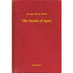 George Henry Weiss - The Heads of Apex (e-könyv)