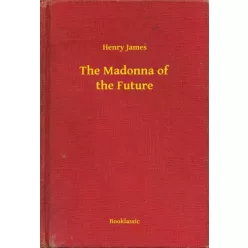 Henry James - The Madonna of the Future (e-könyv)